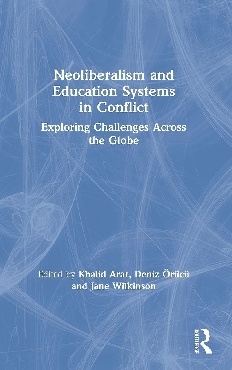 Neoliberalism and Education Systems Conflict: Exploring Challenges Across the Globe