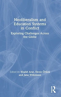 Neoliberalism and Education Systems Conflict: Exploring Challenges Across the Globe