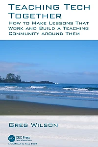 Teaching Tech Together: How to Make Your Lessons Work and Build a Community around Them