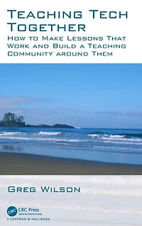 Teaching Tech Together: How to Make Your Lessons Work and Build a Community around Them
