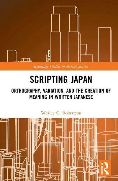 Scripting Japan: Orthography, Variation, and the Creation of Meaning Written Japanese