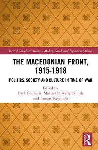 The Macedonian Front, 1915-1918: Politics, Society and Culture Time of War
