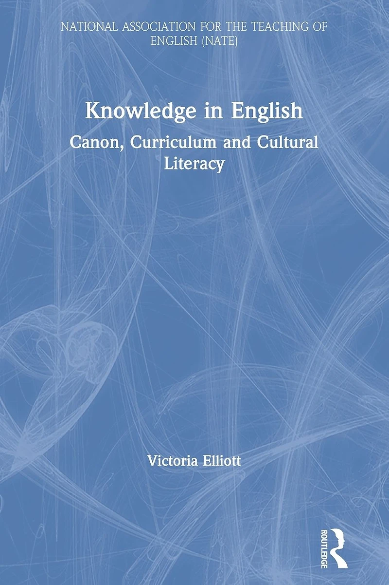 Knowledge English: Canon, Curriculum and Cultural Literacy