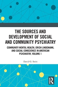 The Sources and Development of Social Community Psychiatry: Mental Health, Erich Lindemann, Conscience American Psychiatry, Volume 1