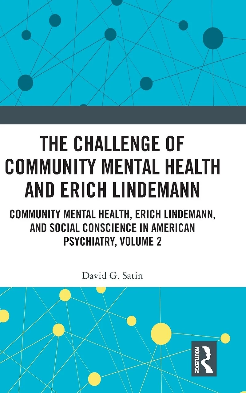 The Challenge of Community Mental Health and Erich Lindemann: Health, Lindemann, Social Conscience American Psychiatry, Volume 2