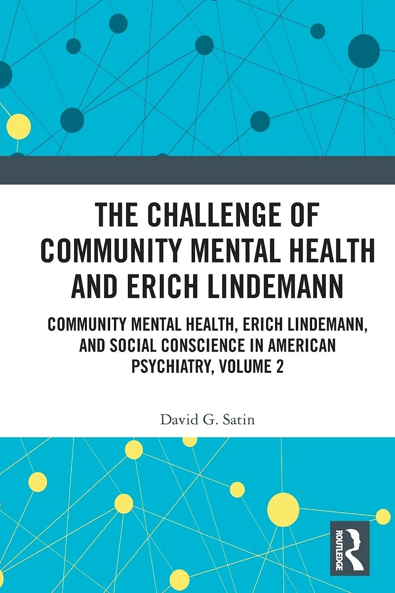 The Challenge of Community Mental Health and Erich Lindemann: Health, Lindemann, Social Conscience American Psychiatry, Volume 2