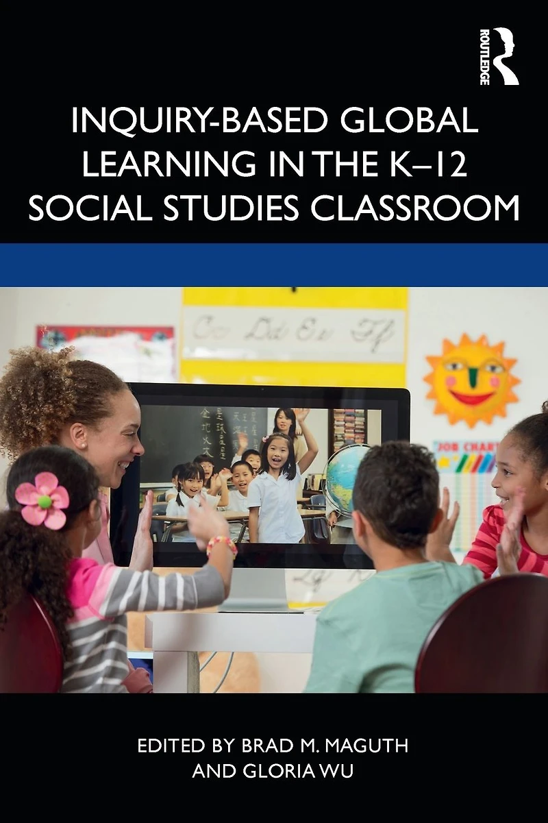 Inquiry-Based Global Learning the K-12 Social Studies Classroom