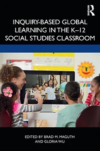 Inquiry-Based Global Learning the K-12 Social Studies Classroom