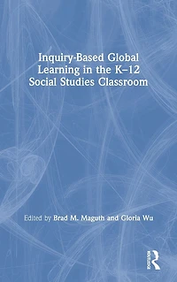 Inquiry-Based Global Learning the K-12 Social Studies Classroom