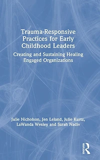 Trauma-Responsive Practices for Early Childhood Leaders: Creating and Sustaining Healing Engaged Organizations