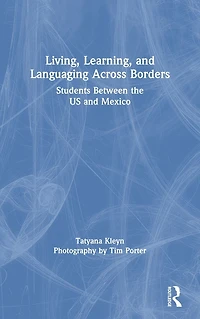 Living, Learning, and Languaging Across Borders: Students Between the US Mexico