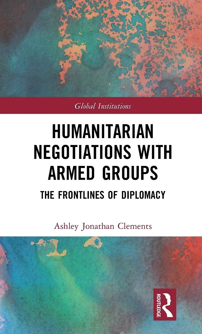 Humanitarian Negotiations with Armed Groups: The Frontlines of Diplomacy
