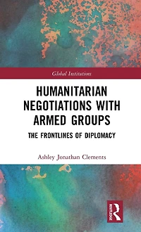 Humanitarian Negotiations with Armed Groups: The Frontlines of Diplomacy