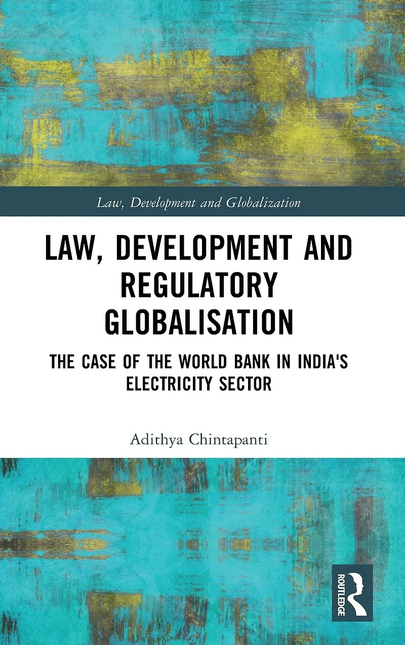 Law, Development and Regulatory Globalisation: the Case of World Bank India's Electricity Sector