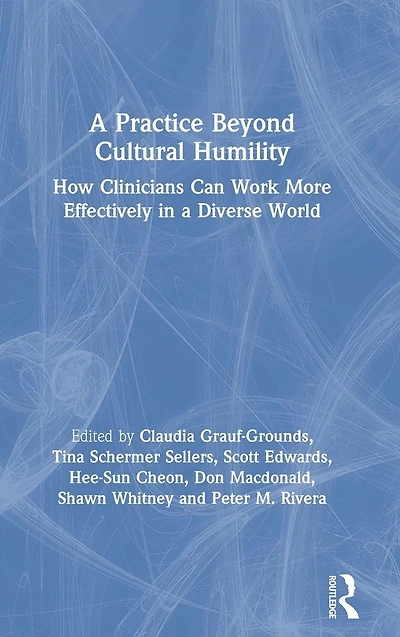 a Practice Beyond Cultural Humility: How Clinicians Can Work More Effectively Diverse World