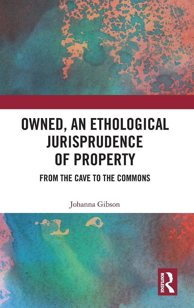 Owned, An Ethological Jurisprudence of Property: From the Cave to Commons