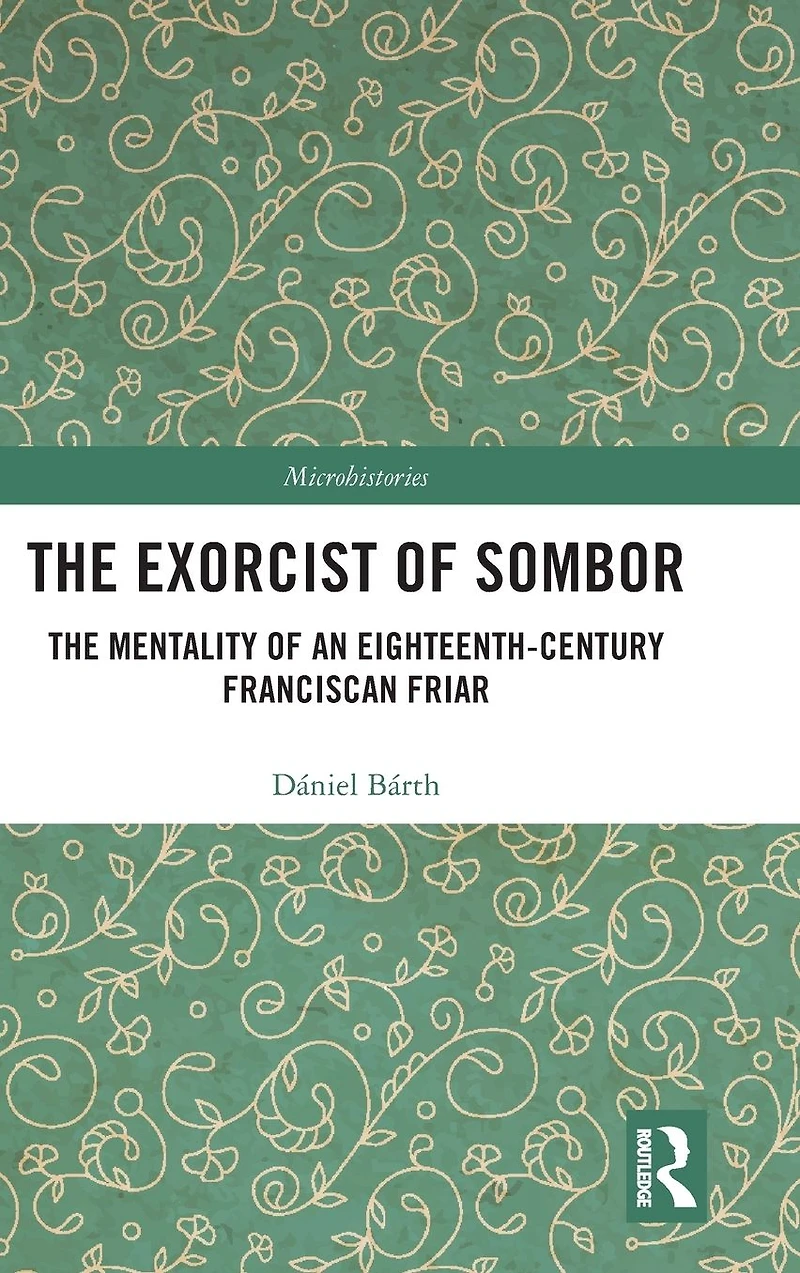 The Exorcist of Sombor: Mentality an Eighteenth-Century Franciscan Friar