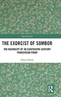 The Exorcist of Sombor: Mentality an Eighteenth-Century Franciscan Friar
