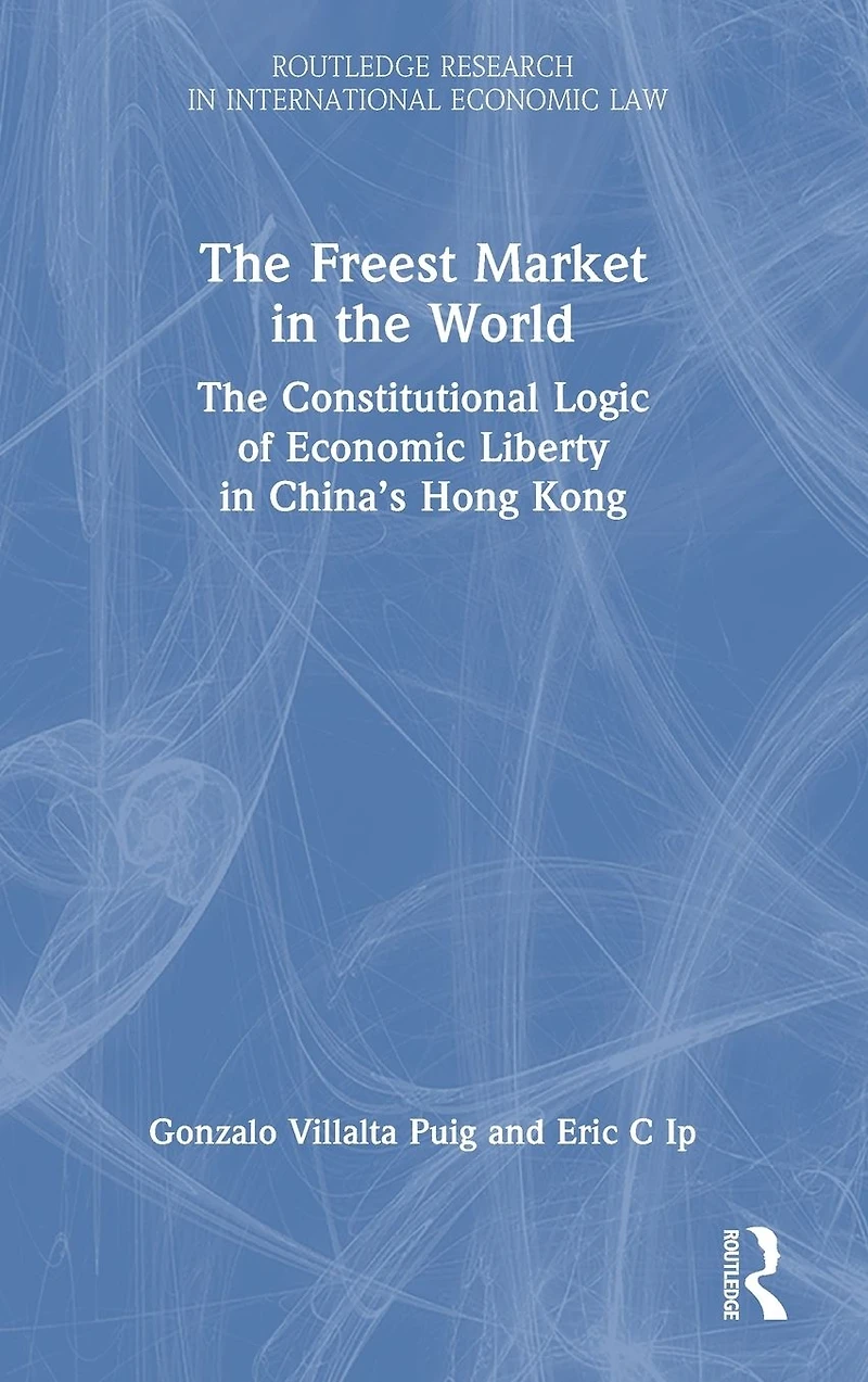 The Freest Market World: Constitutional Logic of Economic Liberty China's Hong Kong