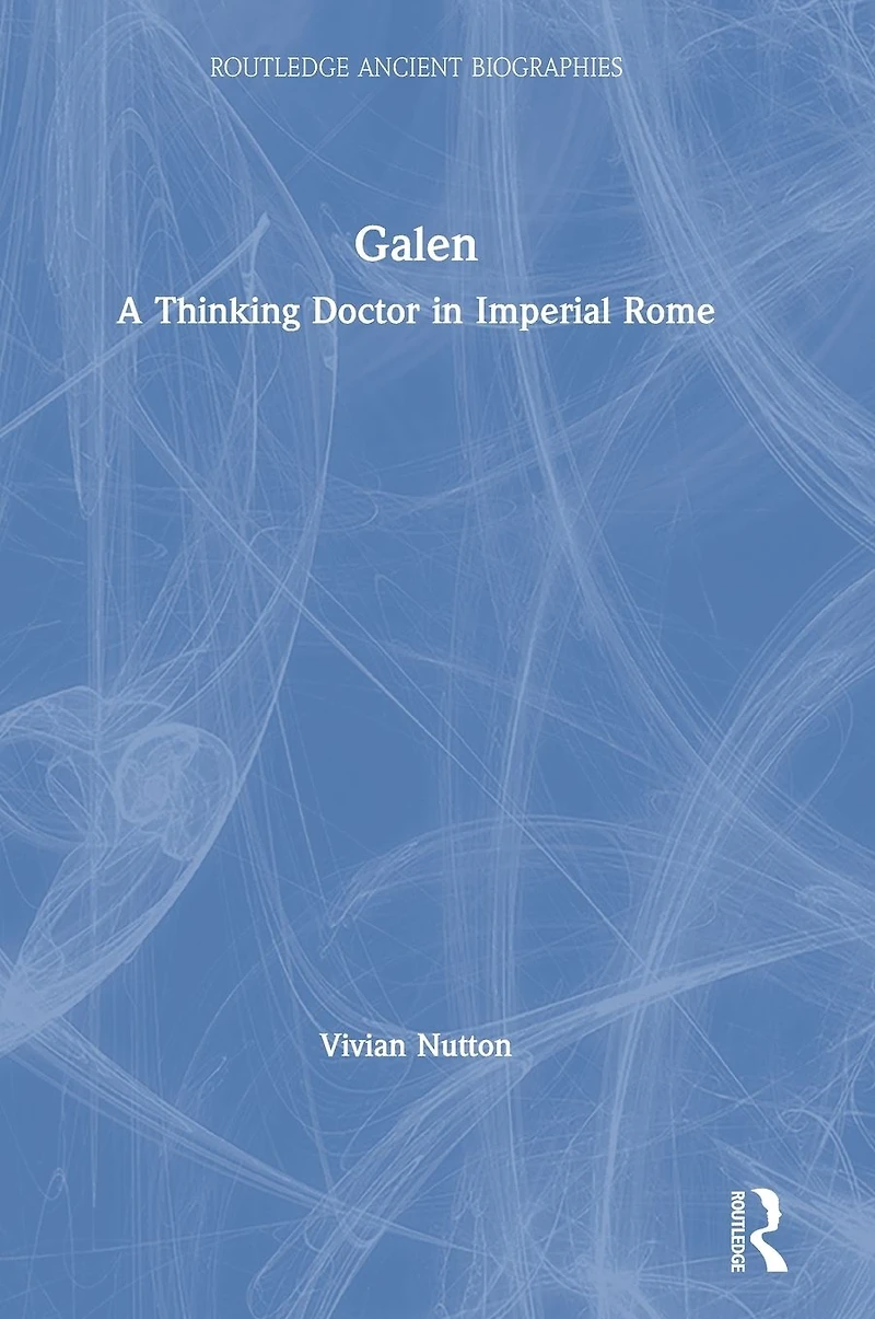 Galen: A Thinking Doctor Imperial Rome