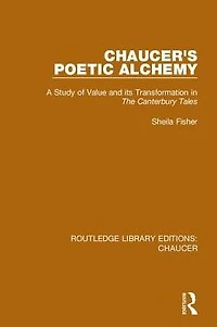 Chaucer's Poetic Alchemy: A Study of Value and its Transformation The Canterbury Tales