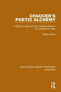 Chaucer's Poetic Alchemy: A Study of Value and its Transformation The Canterbury Tales