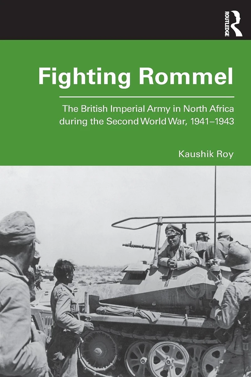 Fighting Rommel: the British Imperial Army North Africa during Second World War, 1941-1943