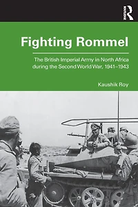 Fighting Rommel: the British Imperial Army North Africa during Second World War, 1941-1943