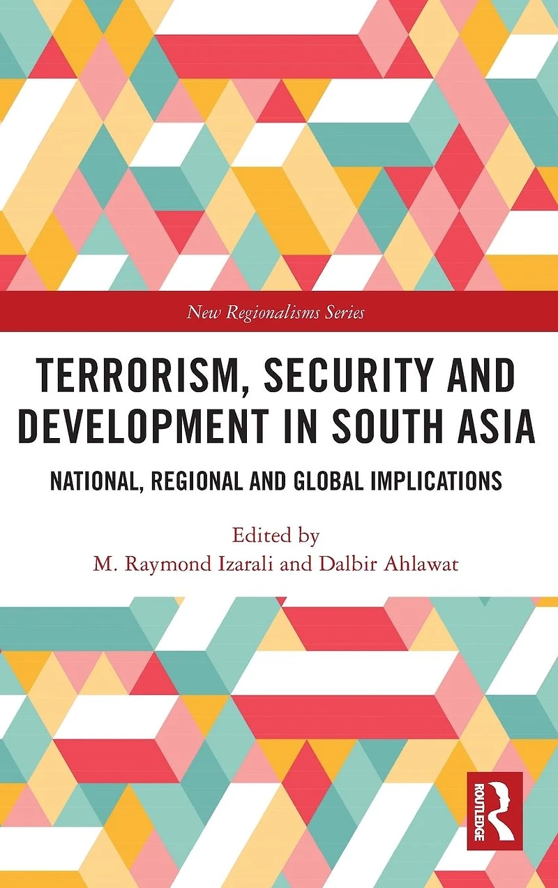 Terrorism, Security and Development South Asia: National, Regional Global Implications
