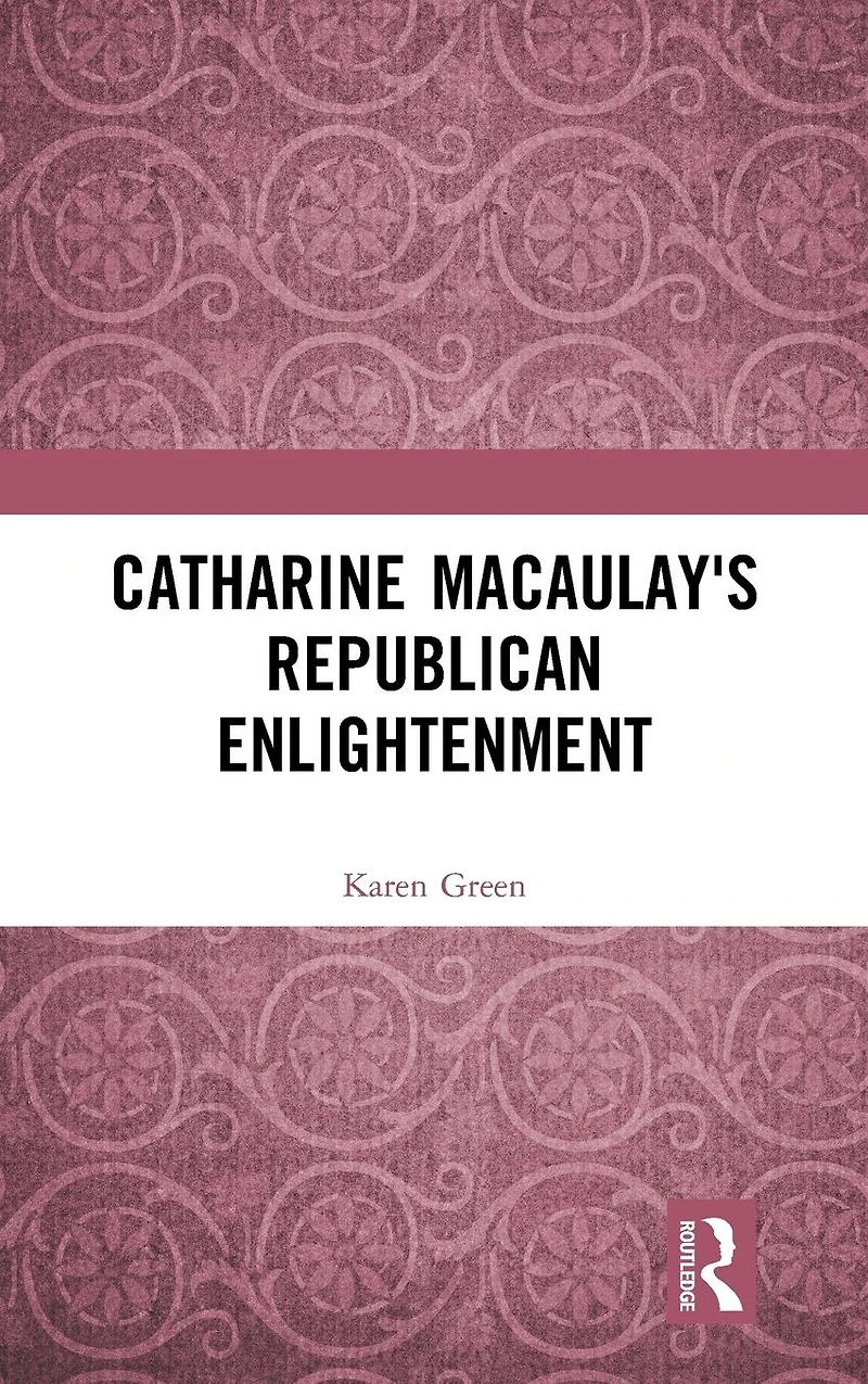 Catharine Macaulay's Republican Enlightenment