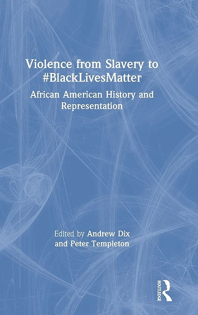 Violence from Slavery to #BlackLivesMatter: African American History and Representation