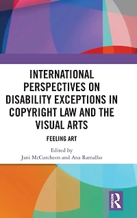 International Perspectives on Disability Exceptions Copyright Law and the Visual Arts: Feeling Art