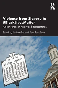 Violence from Slavery to #BlackLivesMatter: African American History and Representation