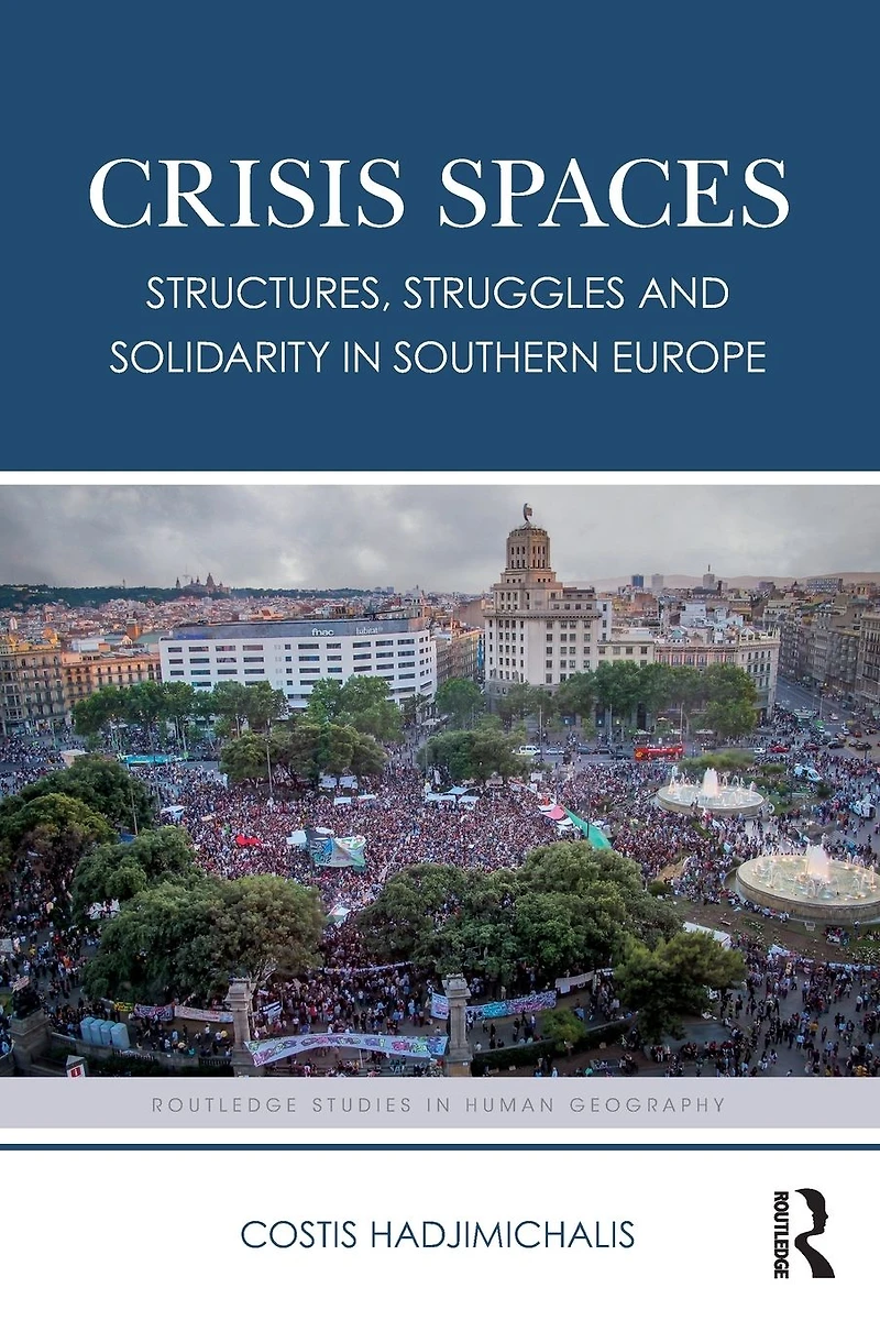 Crisis Spaces: Structures, Struggles and Solidarity Southern Europe