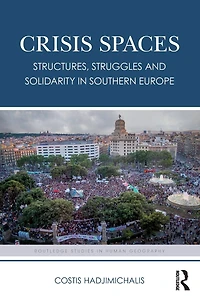 Crisis Spaces: Structures, Struggles and Solidarity Southern Europe