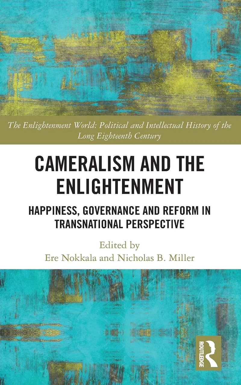 Cameralism and the Enlightenment: Happiness, Governance Reform Transnational Perspective
