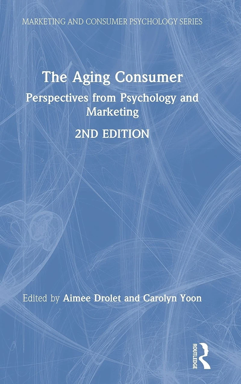 The Aging Consumer: Perspectives from Psychology and Marketing