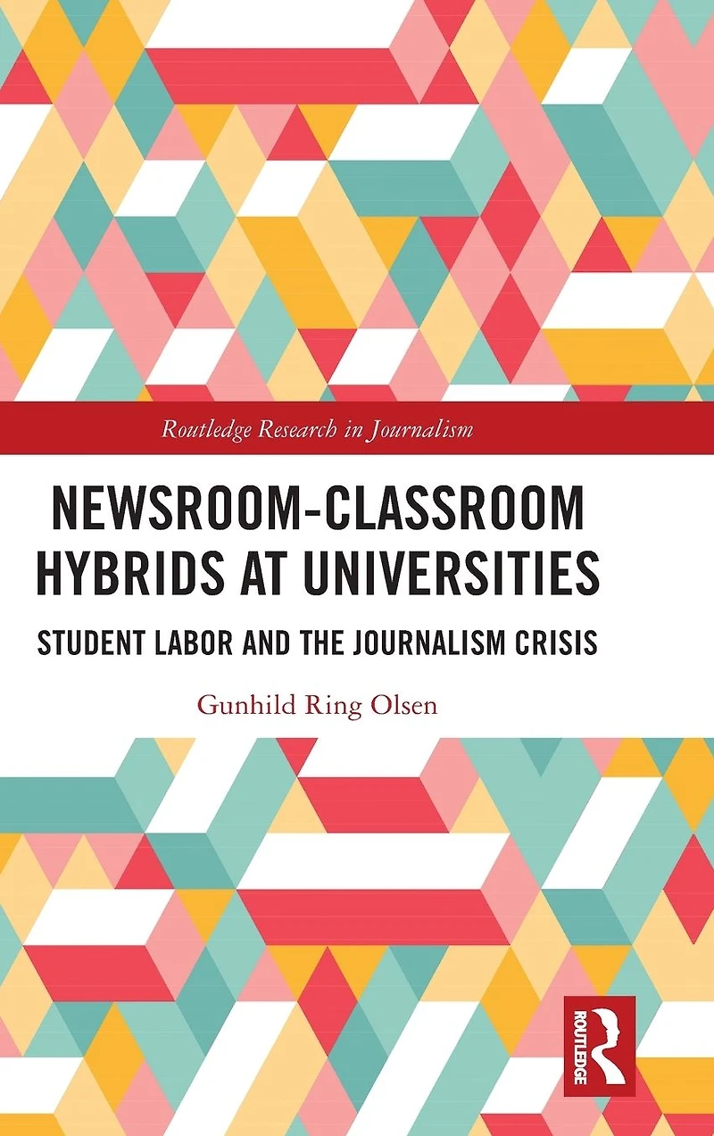 Newsroom-Classroom Hybrids at Universities: Student Labor and the Journalism Crisis