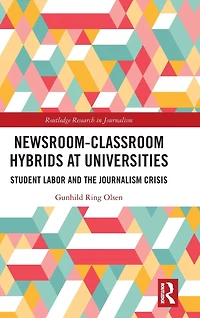 Newsroom-Classroom Hybrids at Universities: Student Labor and the Journalism Crisis