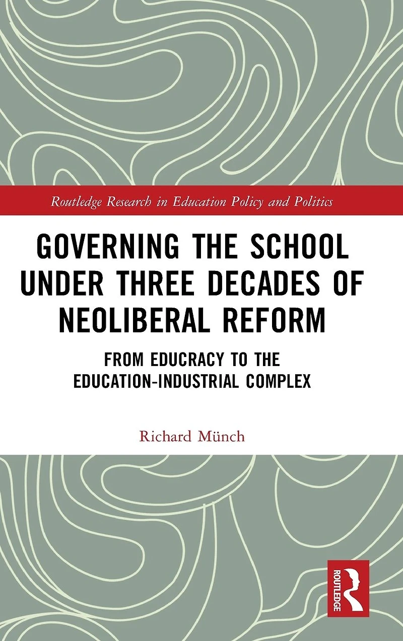 Governing the School under Three Decades of Neoliberal Reform: From Educracy to Education-Industrial Complex