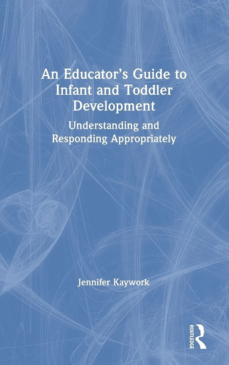 An Educator's Guide to Infant and Toddler Development: Understanding Responding Appropriately