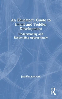 An Educator's Guide to Infant and Toddler Development: Understanding Responding Appropriately