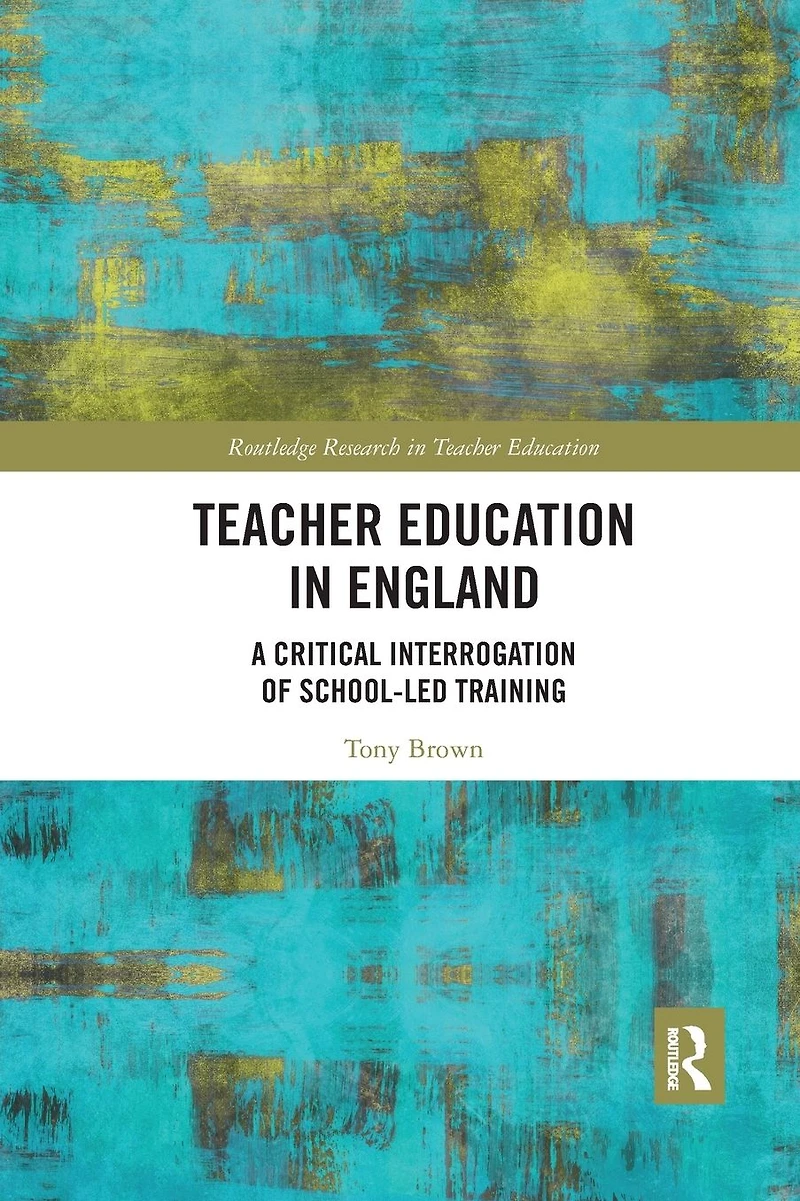 Teacher Education England: A Critical Interrogation of School-led Training