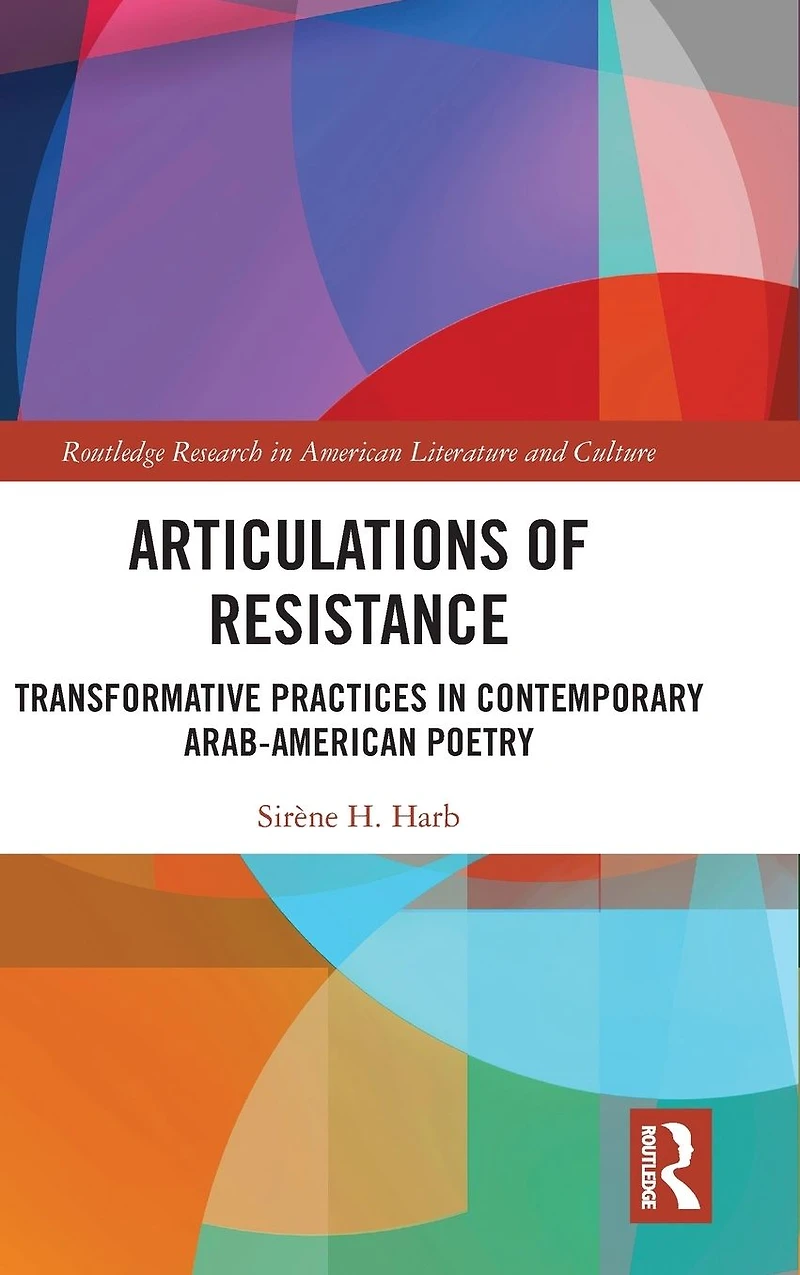 Articulations of Resistance: Transformative Practices Contemporary Arab-American Poetry