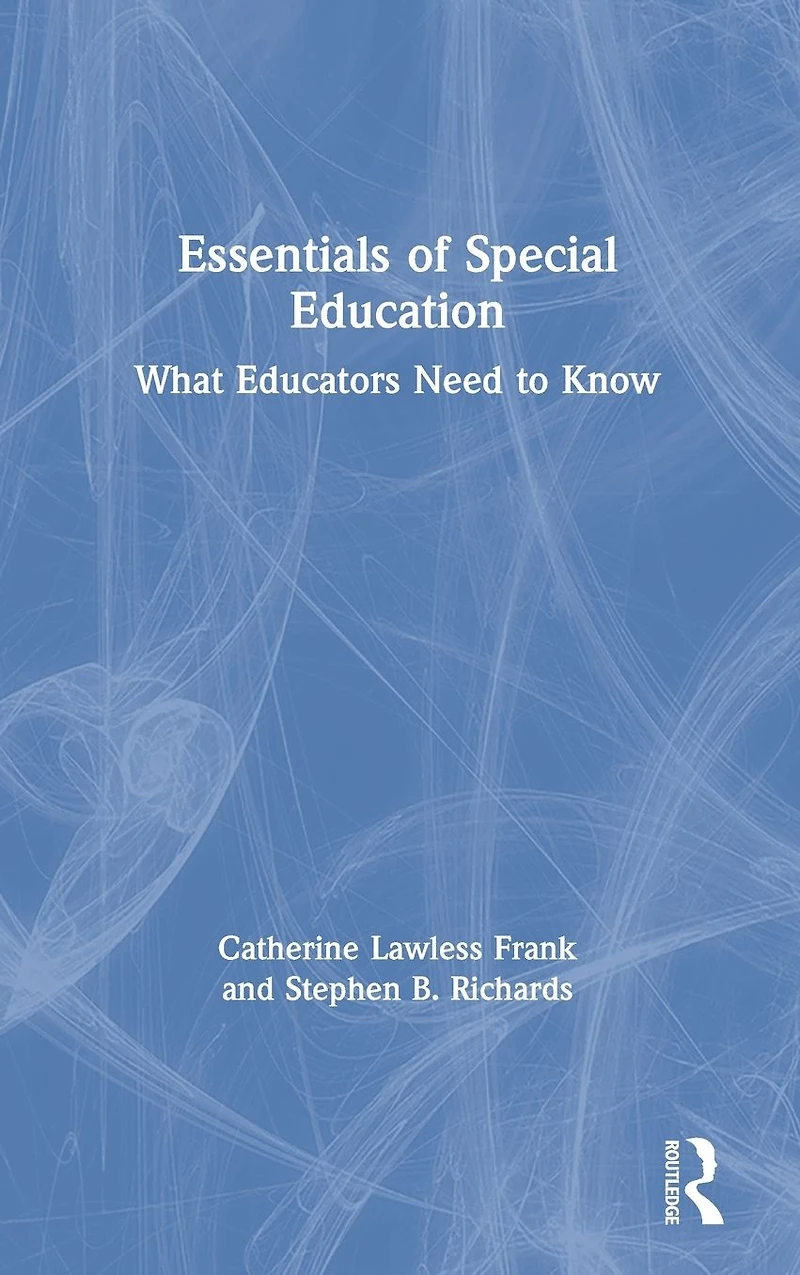 Essentials of Special Education: What Educators Need to Know