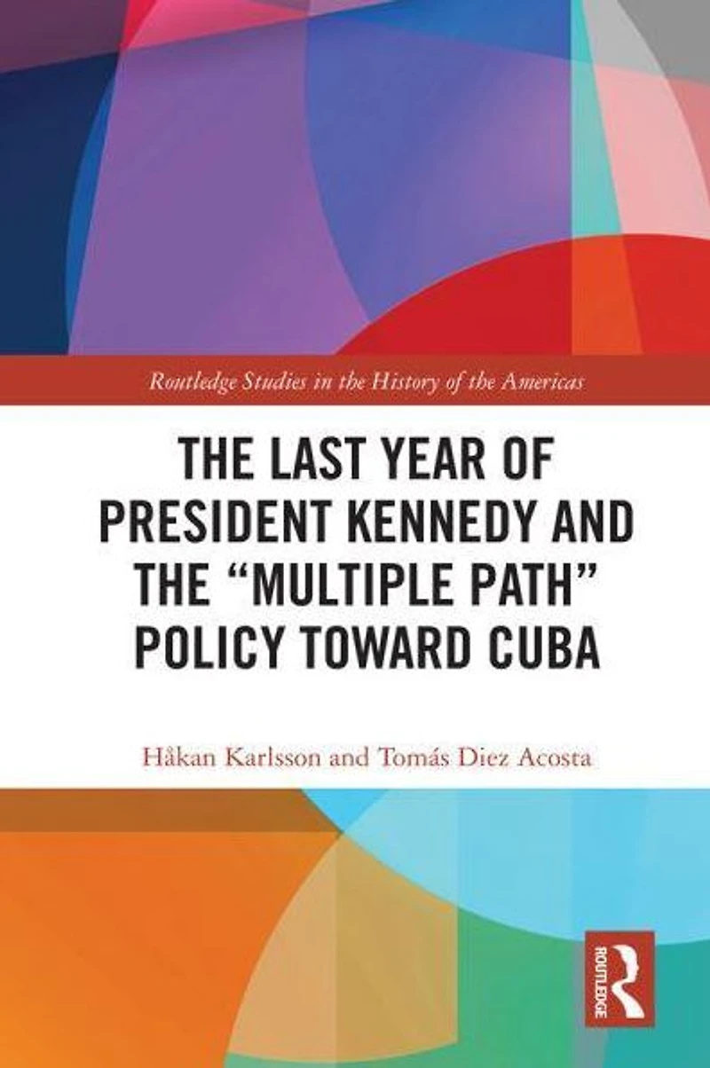 the Last Year of President Kennedy and "Multiple Path" Policy Toward Cuba