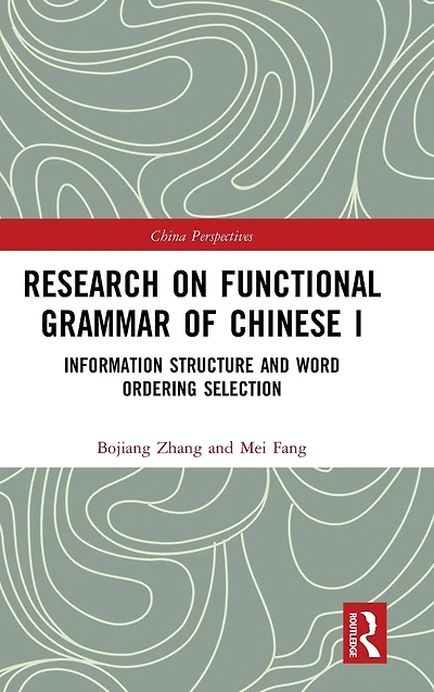 Research on Functional Grammar of Chinese I: Information Structure and Word Ordering Selection