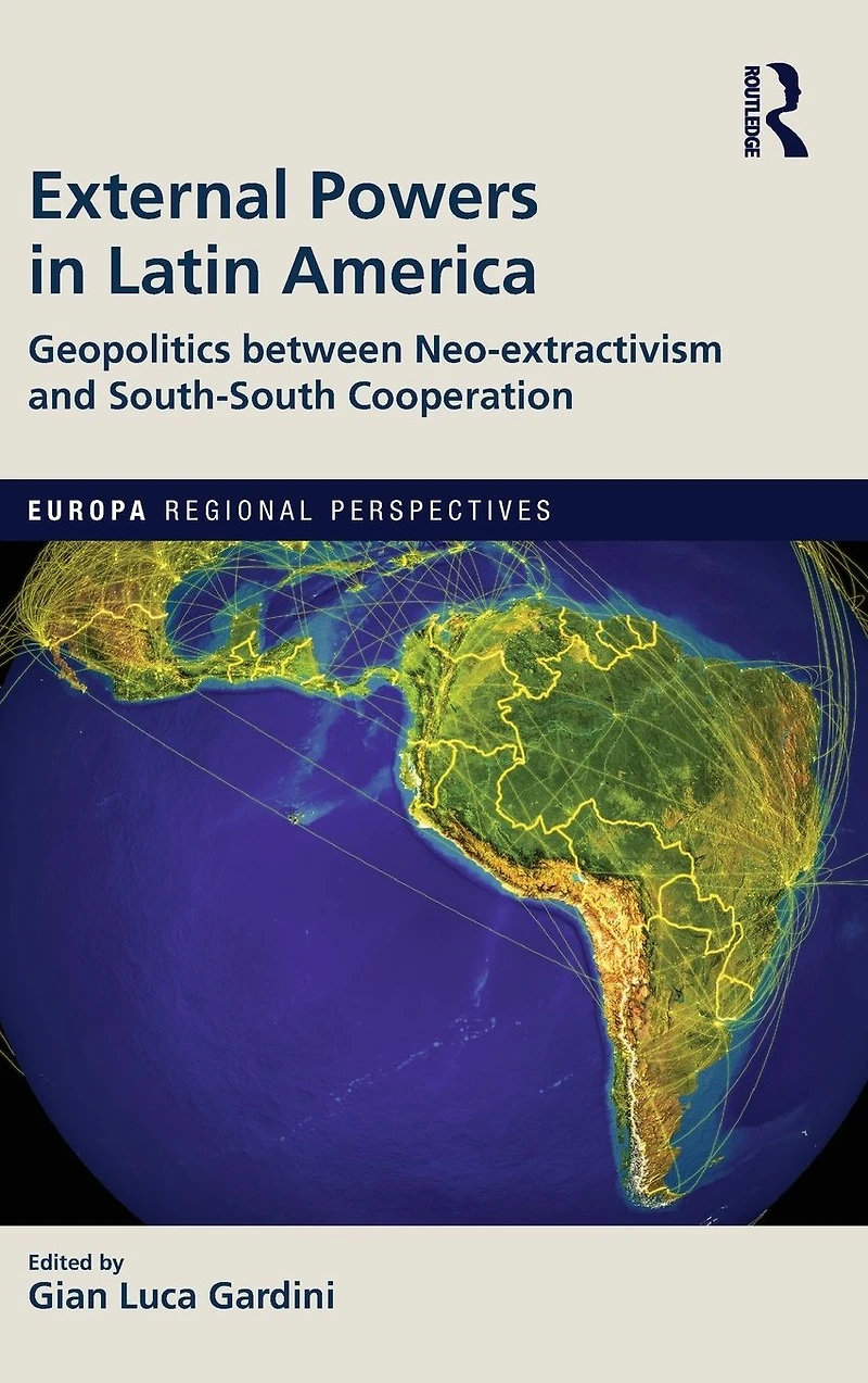 External Powers Latin America: Geopolitics between Neo-extractivism and South-South Cooperation