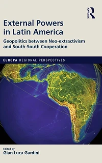 External Powers Latin America: Geopolitics between Neo-extractivism and South-South Cooperation