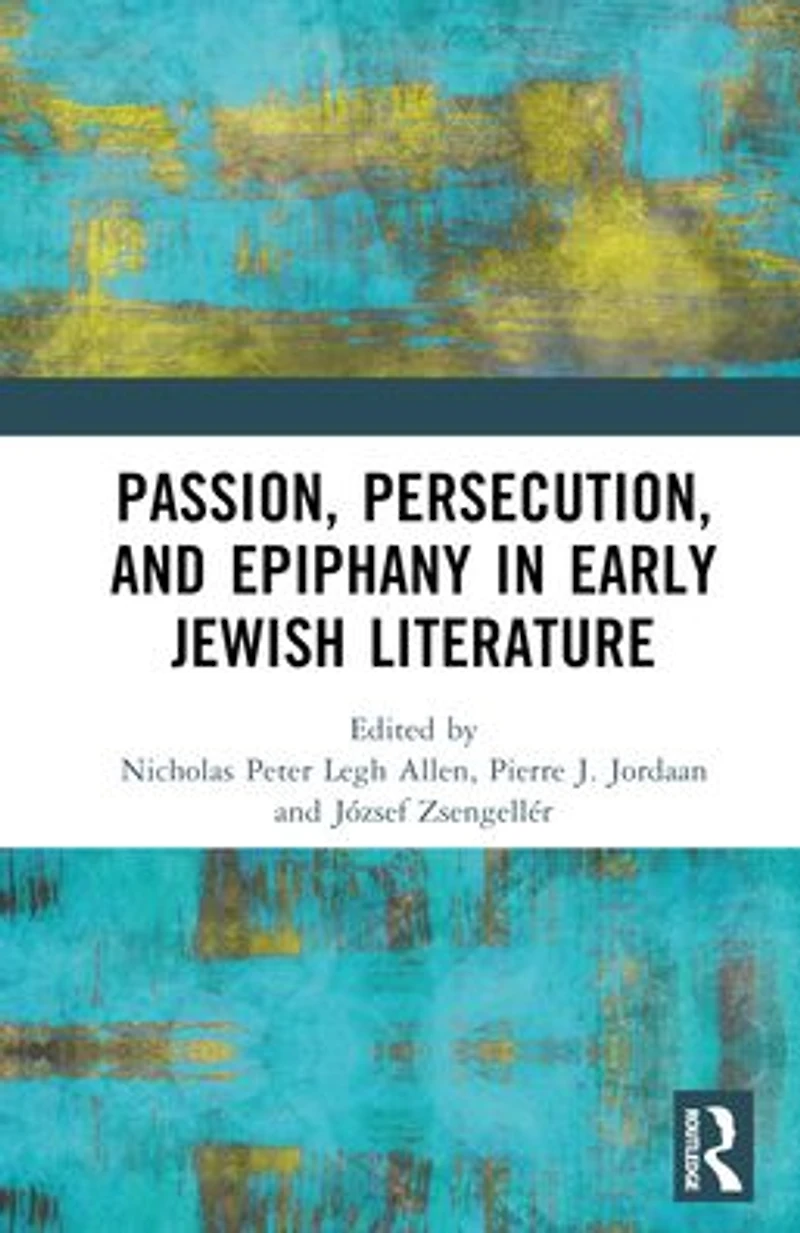 Passion, Persecution, and Epiphany Early Jewish Literature